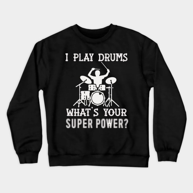 I Play Drums What's Your Super Power? Crewneck Sweatshirt by FogHaland86